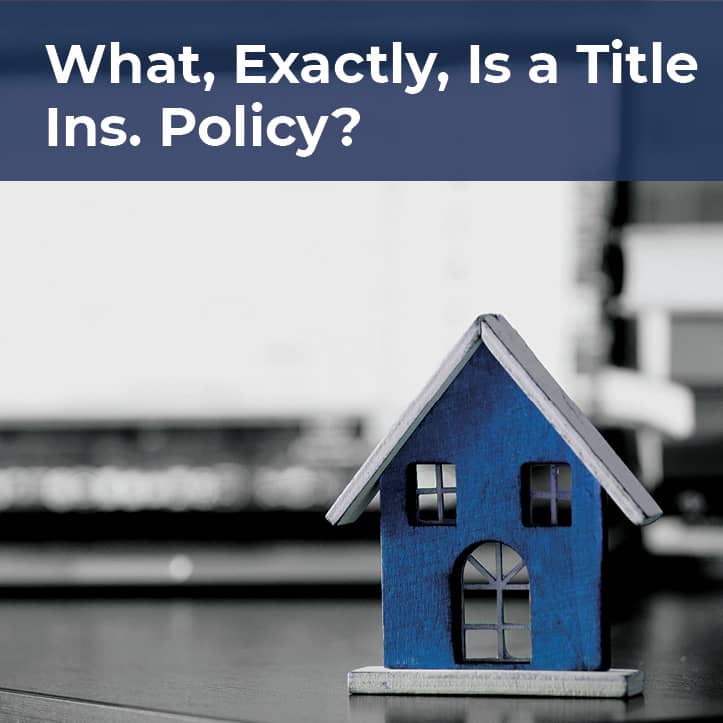 What, Exactly, is a Title Insurance Policy?