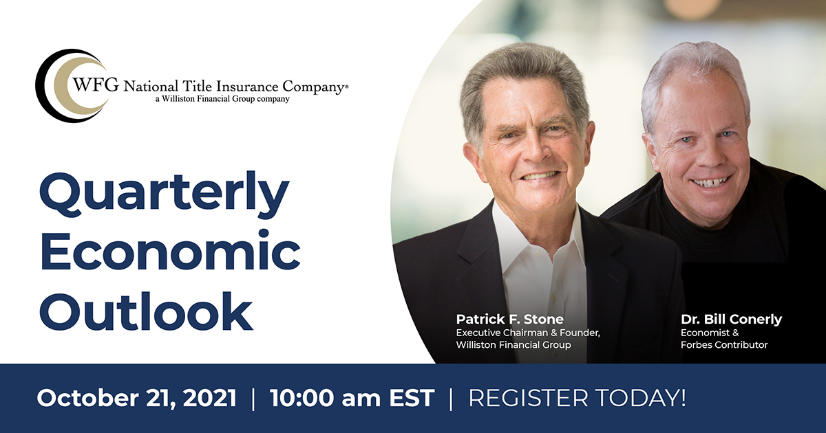 'ECONOMIC OUTLOOK & TITLE INSURANCE' Q&A-WEBINAR WITH WFG EXECUTIVE CHAIRMAN & FOUNDER PATRICK F. STONE AND ECONOMIST BILL CONERLY, OCTOBER 21, 2021