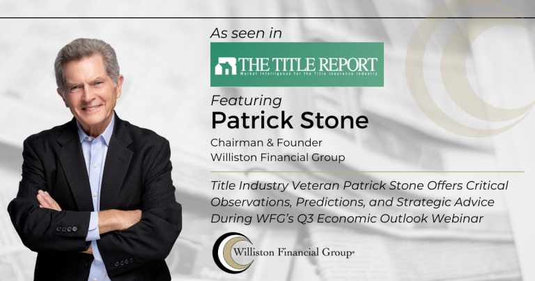 Title Insurance Industry Veteran Patrick Stone Offers Critical Observations, Predictions, and Strategic Advice During WFG’s Q3 Economic Outlook Webinar
