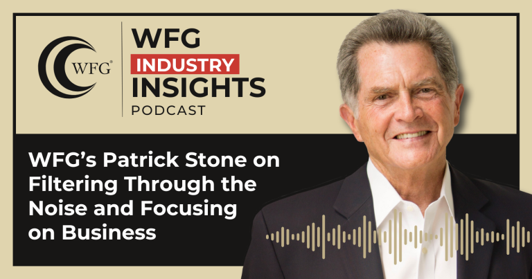 WFG Insights - Advice from Patrick Stone: Filter Through the Noise and Focus on Business