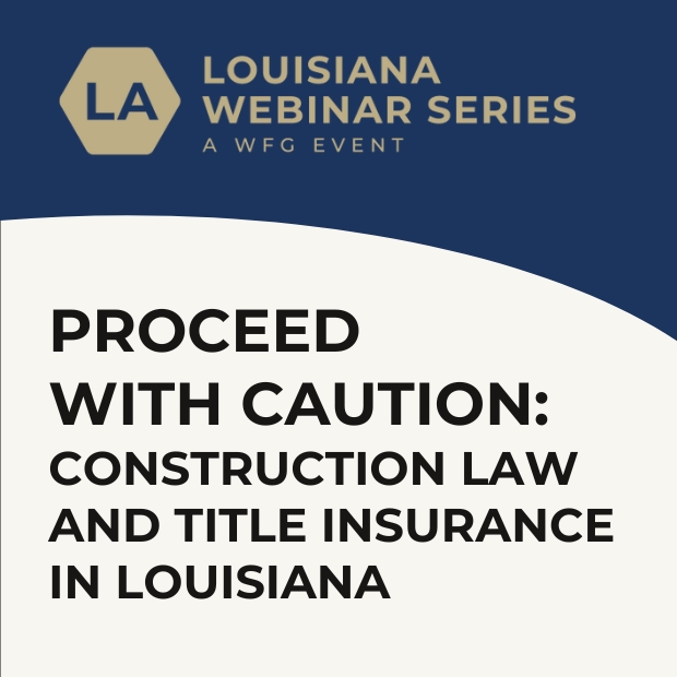 Proceed with Caution: Construction Law and Title Insurance in Louisiana